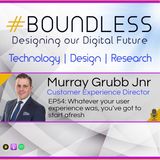 EP54: Murray Grubb Jnr, Customer Experience Director: Whatever your user experience was, you’ve got to start afresh