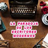 La Paradoja de los escritores modernos