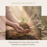 Nada Mudou Por Fora, Mas Deus Está Mexendo em Tudo Por Dentro