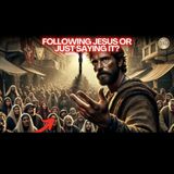 Are You Really Following Jesus or Just Saying It