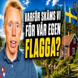 328. Varför skäms vi för vår egen flagga_ 🇸🇪