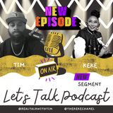 Season 4: Episode #9: Let's Talk Podcast w/ RealTalkWithTim