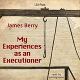 08 - My Experiences as an Executioner by James Berry