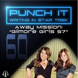 Punch It 60 - Away Mission: Gilmore Girls S7