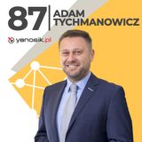 Adam Tychmanowicz-bycie przedsiębiorcą jest pasjonujące-Yanosik