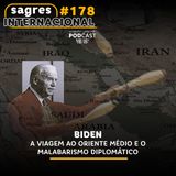 #178 | Biden: a viagem ao Oriente Médio e o malabarismo diplomático