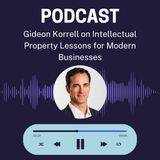 Gideon Korrell on Intellectual Property Lessons for Modern Businesses