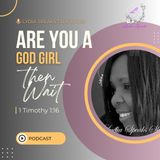 Are you a God Girl, then WAIT!