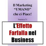 L'Effetto Farfalla nel Business: come un piccolo dettaglio ti costa migliaia di euro - Il Marketing UMANO che ci piace - Podcast n°6