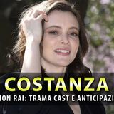 Costanza, Nuova Fiction Rai: Trama Anticipazioni E Cast!