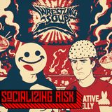 SOCIALIZING RISK (Wrestling Soup 9.10.26)