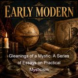 Gleanings of a Mystic A Series of Essays on Practical Mysticism - Max Heindel