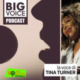 BIG VOICE PODCAST: Tina Turner - clicca play e ascolta il podcast