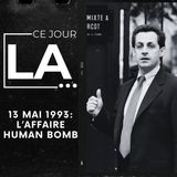 13 MAI 1993 : L'affaire Human Bomb