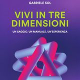 Gabriele Sol "Vivi in tre dimensioni"
