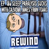 Hodder Show REWIND: Ep. 186 Sleep Paralysis Sucks with Cazador Jones from TGAAG
