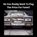Do You Really Want To Pay The Price For Fame?