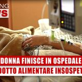 Donna Finisce In Ospedale: Il Prodotto Alimentare Insospettabile!