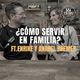 Enrique y Anabel Bremer ¿Cómo servir en familia?