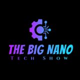 The Big Nano Tech Show LIVE!  Episode #4