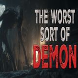 The Worst Kind of Demon