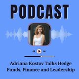 Adriana Kostov Talks Hedge Funds, Finance and Leadership