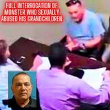 Full Police Interrogation of Monster Who Sexually Abused His Grandchildren 'Molested Them for Years'