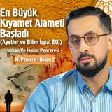 En Büyük Kıyamet Alameti Başladı(Ayetler Ve Bilim İspat Etti)[30.Pencere-2]-İmkan Ve Hudus Penceresi | Mehmet Yıldız