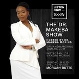 THE DR MAKEBA SHOW (BACK TO THE BASICS SERIES) :: SPECIAL GUEST:  MORGAN BUTTS