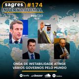 #174 | Onda de instabilidade atinge vários governos pelo mundo