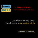 Las decisiones que dan forma a nuestra vida / EPISODIO DE CONEXIÓN