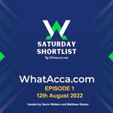 Saturday Shortlist 12th Aug 2022 - WhatAcca.com - Football Betting Podcast