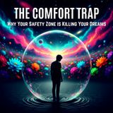 The Comfort Trap: Why Your Safety Zone is Killing Your Dreams