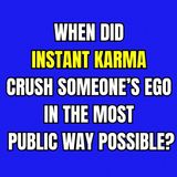 When Did INSTANT KARMA Crush Someone’s Ego in The Most PUBLIC Way Possible?