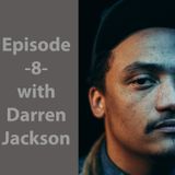 Episode 8 w/ Darren Jackson