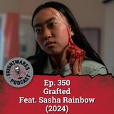 Ep. 350 - Grafted Feat. Sasha Rainbow (2024)