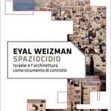 Stagione 12, puntata 6: "Spaziocidio. Israele e l'architettura come strumento di controllo" di Eyal Weizman
