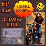 Ep. 259 ~ I Smell Money ...A Dago Tale