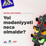 Yol mədəniyyəti necə olmalıdır?