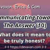 What does it mean to be truly honest? (Communicating towards The Answer-10)