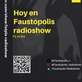 Hoy en Faustópolis Radioshow: Pa Arriba