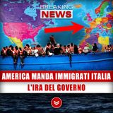 America Spedisce Immigrati In Italia: L'Ira Del Governo!