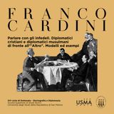 84. Parlare con gli infedeli. Diplomatici cristiani e diplomatici musulmani di fronte all'"Altro". Modelli ed esempi - Franco Cardini