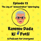 Episode 13 - The Joy Of "Atmanirbhar" Upbringing