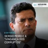 Editorial: Sergio Moro e a "vingança dos corruptos"