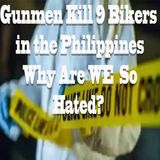 Gunmen Kill 9 Bikers Why Are We So Hated - Podcast
