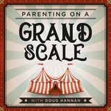 Parenting On A Grand Scale, Episode 10, with guest Chad Bird