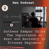 Sathees Sampar Talks The Importance of Rest and Recovery in Fitness Regimens