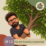 12 - Só em horário comercial