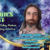 Ep 87 Michael Monk Healer, Teacher of Spirituality & Metaphysics & Energy Mastery